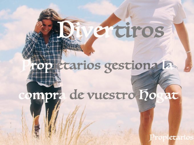 Propietarios.org Divertiros gestionamos la compra de vuestro hogar